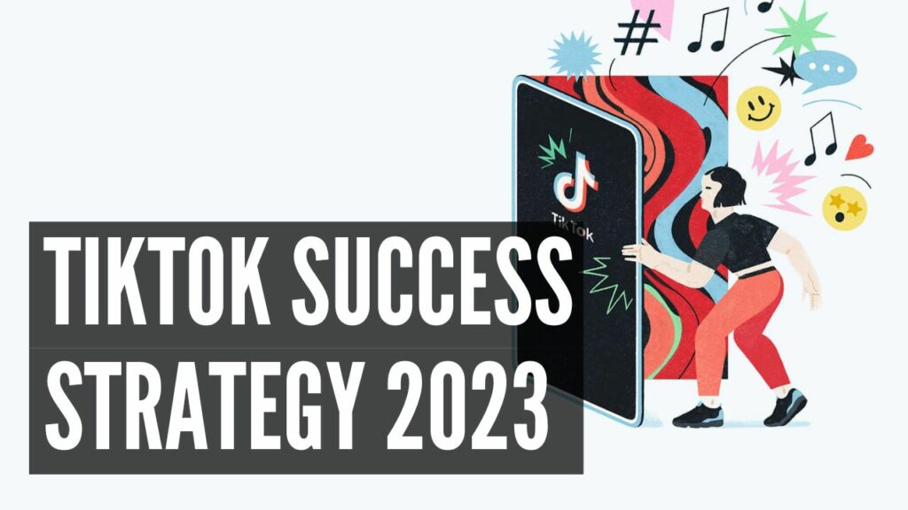 TikTok Success Strategy 2023