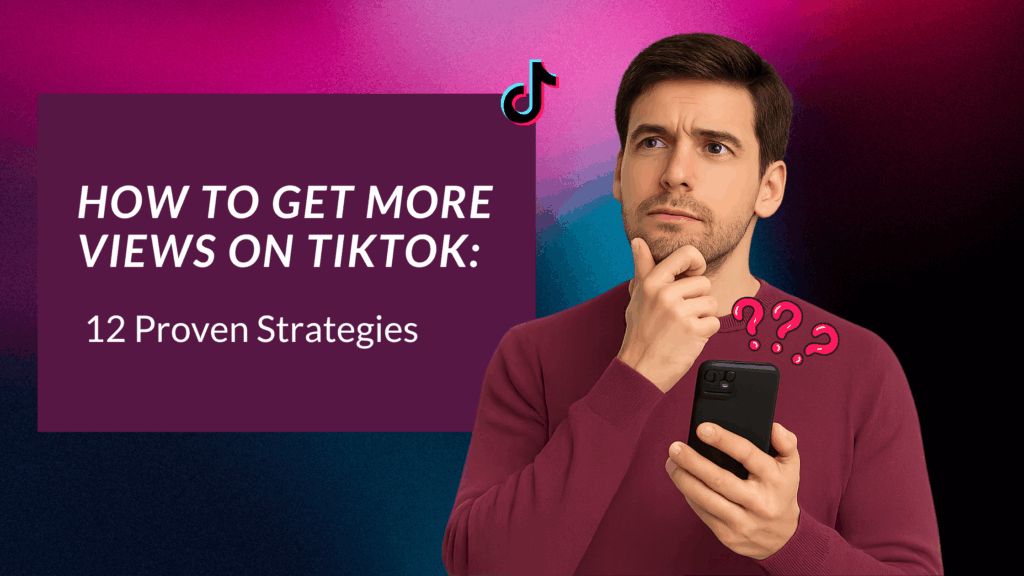 Man holding a smartphone with a thoughtful expression, next to text that reads 'How to Get More Views on TikTok: 12 Proven Strategies' with the TikTok logo.