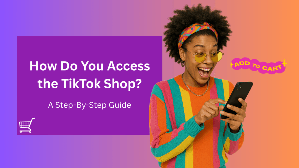 Smiling woman in a colorful striped sweater and yellow sunglasses looking excited at her phone, with a purple box on the left containing text: 'How Do You Access the TikTok Shop? A Step-By-Step Guide.' Background is a purple-to-orange gradient with shopping cart and 'Add to Cart' graphics.