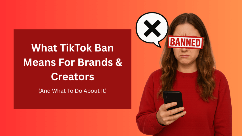 Upset woman holding phone with “BANNED” label on eyes beside text “What TikTok Ban Means for Brands and Creators,” symbolizing TikTok restrictions and their impact on influencers and businesses.