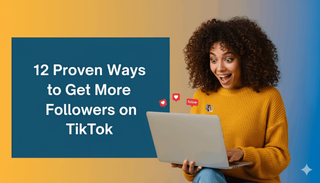 Woman smiling at laptop with social media icons, next to text “12 Proven Ways to Get More Followers on TikTok,” representing a guide to TikTok growth tips and strategies.