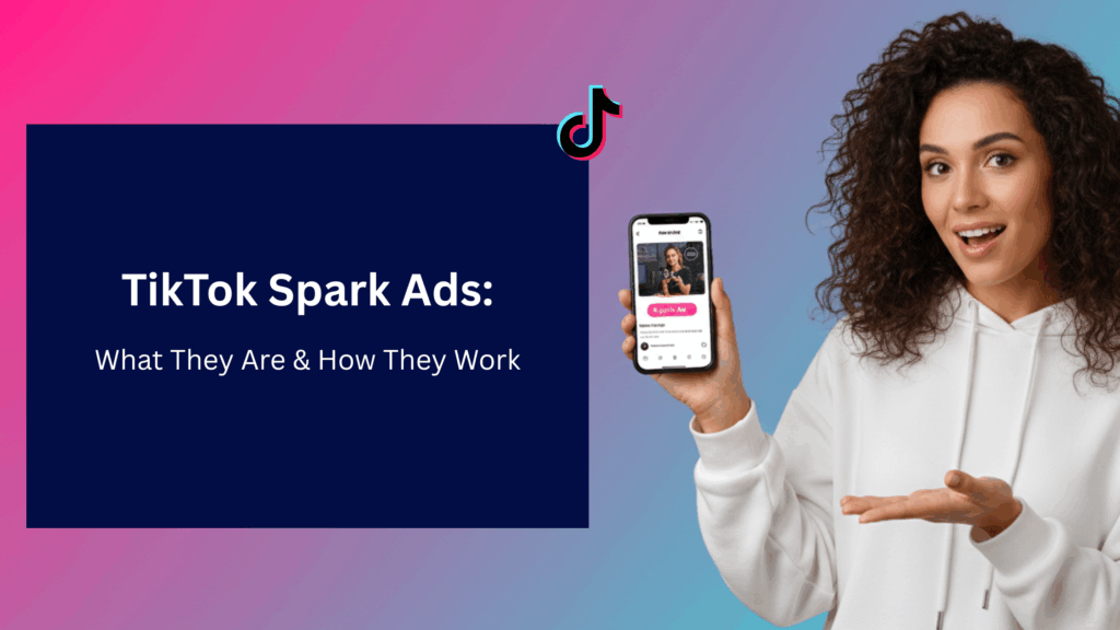 Woman holding a smartphone with a TikTok screen beside text explaining TikTok Spark Ads, on a pink-to-blue gradient background with the TikTok logo.