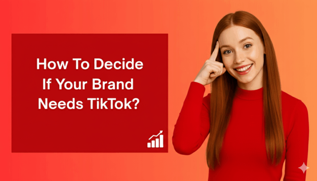 A TikTok marketing concept image showing a smiling woman in a red outfit pointing to her temple beside a red text box that reads “How To Decide If Your Brand Needs TikTok?” on a warm gradient background, with a growth chart icon symbolizing business strategy and analytics.